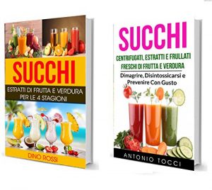 Baixar Succhi: Succhi Collezione: Estratti di Frutta e Verdura per le 4 Stagioni e Centrifugati, Estratti e Frullati Freschi di Frutta e Verdura – Dimagrire, … e Prevenire Con Gusto (Italian Edition) pdf, epub, eBook