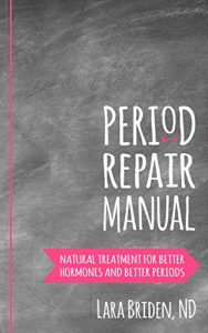 Baixar Period Repair Manual: Natural Treatment for Better Hormones and Better Periods (English Edition) pdf, epub, eBook