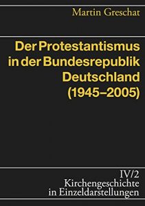 Baixar Der Protestantismus in der Bundesrepublik Deutschland (1945-2005) (Kirchengeschichte in Einzeldarstellungen IV) (German Edition) pdf, epub, eBook