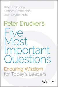 Baixar Peter Drucker’s Five Most Important Questions: Enduring Wisdom for Today’s Leaders pdf, epub, eBook