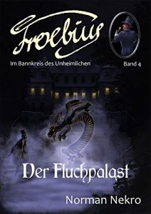 Baixar Der Fluchpalast (Froebius. Im Bannkreis des Unheimlichen 4) (German Edition) pdf, epub, eBook