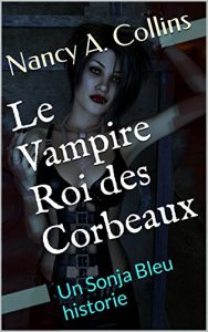 Baixar Le Vampire Roi des Corbeaux: Un Sonja Bleu historie (Les Sonja Bleu Chroniques t. 6) (French Edition) pdf, epub, eBook