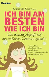 Baixar Ich bin am besten wie ich bin: Ein erneuter Angriff auf den weiblichen Optimierungswahn (German Edition) pdf, epub, eBook