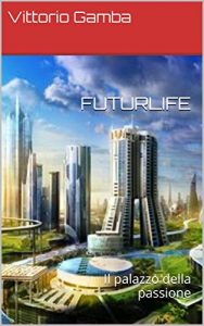Baixar FUTURLIFE: Il Palazzo della Passione (Italian Edition) pdf, epub, eBook