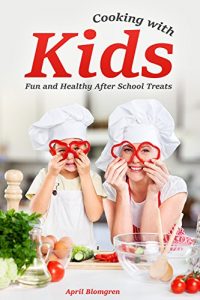 Baixar Cooking with Kids: Fun and Healthy After School Treats (English Edition) pdf, epub, eBook