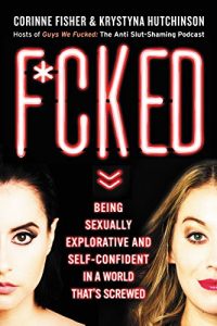 Baixar F*cked: Being Sexually Explorative and Self-Confident in a World That’s Screwed pdf, epub, eBook