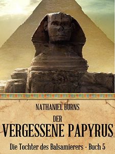 Baixar Der Vergessene Papyrus (Die Tochter des Balsamierers 5) (German Edition) pdf, epub, eBook