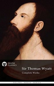 Baixar Delphi Complete Works of Sir Thomas Wyatt (Illustrated) (Delphi Poets Series Book 37) (English Edition) pdf, epub, eBook