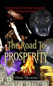 Baixar The Road To Prosperity: Economic History Told In A Simple Humorous Style With A Deep Future Vision (English Edition) pdf, epub, eBook