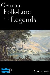Baixar German Folk-Lore and Legends (English Edition) pdf, epub, eBook