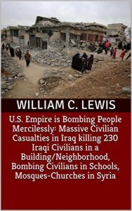 Baixar U.S. Empire is Bombing People Mercilessly: Massive Civilian Casualties in Iraq killing 230 Iraqi Civilians in a Building/Neighborhood, Bombing Civilians … Mosques-Churches in Syria (English Edition) pdf, epub, eBook
