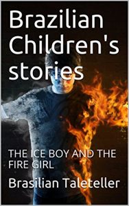 Baixar Brazilian Children’s stories: THE ICE BOY AND THE FIRE GIRL (HistoriasBrasileiras Book 1) (English Edition) pdf, epub, eBook