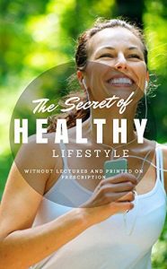 Baixar The Secret Of Healthy Lifestyle, Without Lectures And Printed On Prescription (English Edition) pdf, epub, eBook