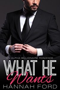 Baixar What He Wants (What He Wants, Book One) (An Alpha Billionaire Romance) (English Edition) pdf, epub, eBook