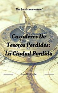 Baixar Cazadores De Tesoros Perdidos: La Ciudad Perdida (Spanish Edition) pdf, epub, eBook