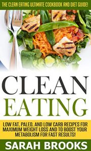 Baixar Clean Eating: The Clean Eating Ultimate Cookbook And Diet Guide! – Low Fat, Paleo, And Low Carb Recipes For Maximum Weight Loss And To Boost Your Metabolism … Diet, IIFYM, Get In Shape) (English Edition) pdf, epub, eBook