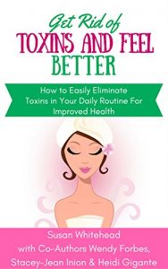 Baixar Get Rid of Toxins and Feel Better: How to Easily Eliminate Toxins in Your Daily Routine for Better Health (English Edition) pdf, epub, eBook