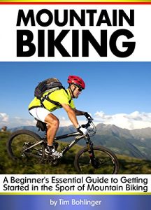 Baixar Mountain Biking: A Beginner’s Essential Guide to Getting Started in the Sport of Mountain Biking ( MTB ) (English Edition) pdf, epub, eBook