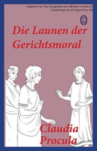 Baixar Die Launen der Gerichtsmoral (Claudia Procula 2) (German Edition) pdf, epub, eBook