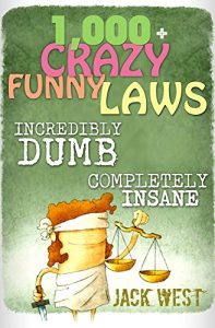 Baixar 1,000+ CRAZY FUNNY LAWS – Incredibly Dumb: Completely Insane (English Edition) pdf, epub, eBook