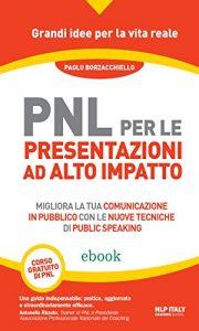 Baixar PNL per le presentazioni ad alto impatto: Migliora la tua comunicazione in pubblico con le nuove tecniche di public speaking pdf, epub, eBook