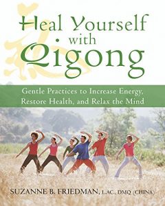 Baixar Heal Yourself with Qigong: Gentle Practices to Increase Energy, Restore Health, and Relax the Mind pdf, epub, eBook