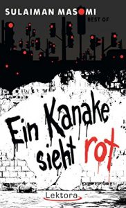 Baixar Ein Kanake sieht rot: Best of Sulaiman Masomi (Prosa bei Lektora 41) (German Edition) pdf, epub, eBook