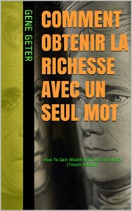 Baixar Comment Obtenir La Richesse Avec Un Seul Mot (How To Gain Wealth With Just One Word) (French Edition) pdf, epub, eBook