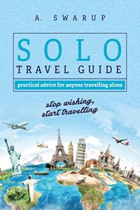 Baixar Solo Travel Guide – Practical Tips for Anyone Travelling Alone: Stop Wishing, Start Travelling. (English Edition) pdf, epub, eBook