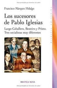 Baixar Los sucesores de Pablo Iglesias: Largo Caballero, Besteiro y Prieto. Tres socialistas muy diferentes (HISTORIA) pdf, epub, eBook