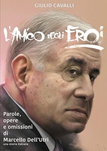 Baixar L’amico degli Eroi (Vita, opere e omissioni di Marcello Dell’Utri) pdf, epub, eBook