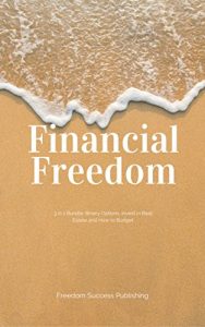 Baixar Financial Freedom: 3 in 1 Bundle: Binary Options, Invest in Real Estate and How to Budget (Financial Freedom Success) (English Edition) pdf, epub, eBook
