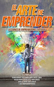Baixar El Arte de Emprender: Lecciones de emprendedores exitosos (Spanish Edition) pdf, epub, eBook