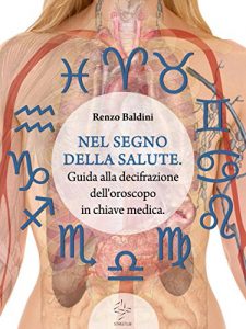 Baixar NEL SEGNO DELLA SALUTE. Guida alla decifrazione dell’oroscopo in chiave medica pdf, epub, eBook