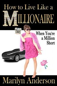 Baixar How to Live Like a MILLIONAIRE When You’re a Million Short (English Edition) pdf, epub, eBook