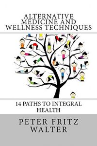 Baixar Alternative Medicine and Wellness Techniques: 14 Paths to Integral Health (Scholarly Articles Book 3) (English Edition) pdf, epub, eBook