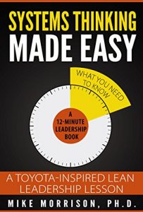 Baixar Systems Thinking Made Easy: A Toyota-Inspired Lean Leadership Lesson (12-minute Leadership Lessons by Mike Morrison, Ph.D.) (English Edition) pdf, epub, eBook