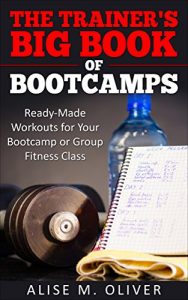 Baixar The Trainer’s Big Book of Bootcamps: Ready-Made Workouts for Your Bootcamp or Group Fitness Class (English Edition) pdf, epub, eBook