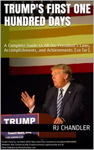 Baixar Trump’s First One Hundred Days: A Complete Guide to All the President’s Laws, Accomplishments, and Achievements (so far). (English Edition) pdf, epub, eBook