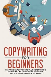 Baixar Copywriting for Beginners: Crafting Quality Content, Understanding the Market, Networking with Clients and Building a Freelance Career (Copywriter Guide, Marketing, Creative Writing) (English Edition) pdf, epub, eBook