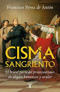 Baixar Cisma sangriento: El brutal parto del protestantismo: un alegato humanista y secular pdf, epub, eBook