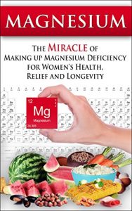 Baixar Magnesium: The Miracle of Making up Magnesium Deficiency for Women’s Health, Relief and Longevity (Essential Oils, aromatherapy, alternative cures, holistic cures) (English Edition) pdf, epub, eBook