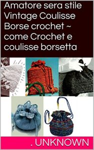Baixar Amatore sera stile Vintage Coulisse Borse crochet ~ come Crochet e coulisse borsetta (Italian Edition) pdf, epub, eBook