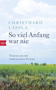 Baixar So viel Anfang war nie: Notizen aus der ostdeutschen Provinz (German Edition) pdf, epub, eBook
