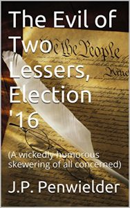 Baixar The Evil of Two Lessers, Election ’16: (A wickedly humorous skewering of all concerned) (English Edition) pdf, epub, eBook