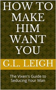 Baixar How to Make Him Want You: The Vixen’s Guide to Seducing Your Man (English Edition) pdf, epub, eBook