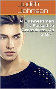 Baixar A Businessman Is Forced to Crossdress As a Girl (Crossdressing Feminization Erotica story) (English Edition) pdf, epub, eBook