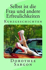 Baixar Selbst ist die Frau und andere Erfreulichkeiten (German Edition) pdf, epub, eBook