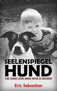 Baixar Seelenspiegel Hund: Eine Chance deine wahre Natur zu erkennen (German Edition) pdf, epub, eBook