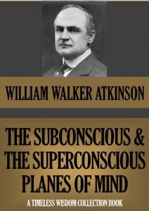 Baixar THE SUBCONSCIOUS AND THE SUPERCONSCIOUS PLANES OF MIND (Timeless Wisdom Collection Book 145) (English Edition) pdf, epub, eBook